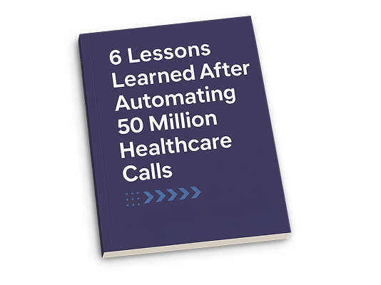 6 Lessons Learned After Automating 50 Million Healthcare Calls